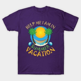 Help me I am in summer vacation. T-Shirt